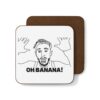 WESTON "OH BANANA!" -Hardboard Back Coaster